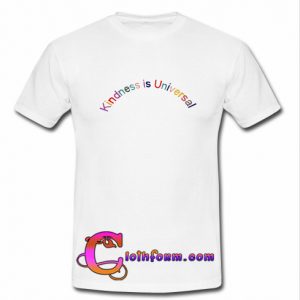 Kindness Is Universal T-Shirt