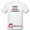 Money Is Not The Key To Wealth T Shirt back