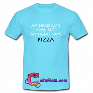 My head says gym but my heart says pizza TShirt