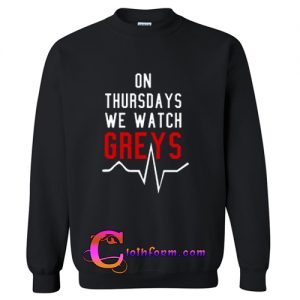 On Thursdays We Watch Greys sweatshirt