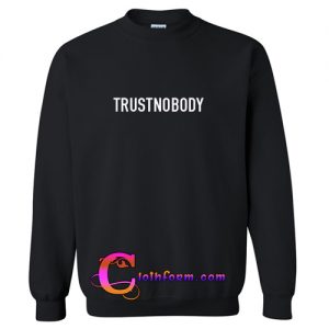 Trust Nobody Sweatshirt