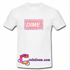 dime t shirt