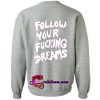 follow your fucking dreams sweatshirt back