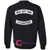 go sit on a cactus sweatshirt back