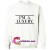 i'm a luxury sweatshirt