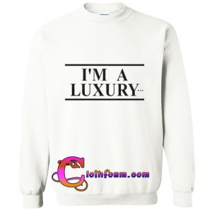 i'm a luxury sweatshirt