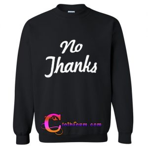 no thanks sweatshirt