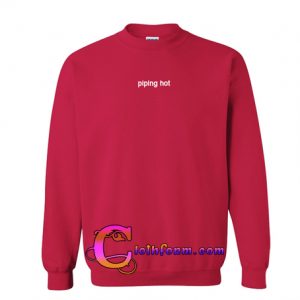 piping hot sweatshirt