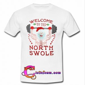 welcome north swole t shirt