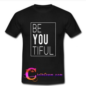 BE YOU TIFUL t shirt