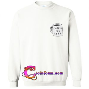 Coffee For Life Sweatshirt