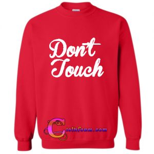 Don't Touch Sweatshirt