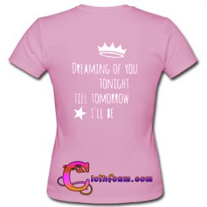 Dreaming Of You Tonight T Shirt back