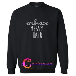 Embrace Messy Hair Sweatshirt