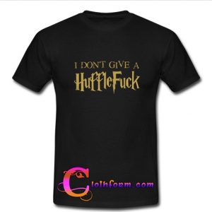 I Don't Give A Huffle Fuck T-Shirt