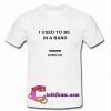 I Used To Be In a Band and Other Lies t shirt