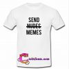 Send not nudes memes T-Shirt