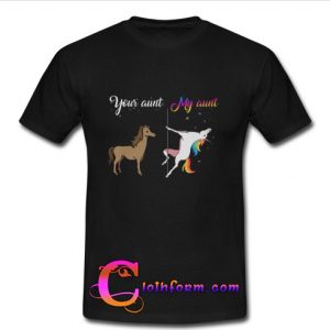 Unicorn Your Aunt My Aunt t shirt