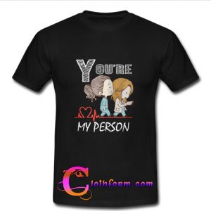 You’re My Person T Shirt