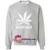 cannabist addicted sweatshirt