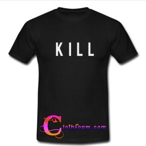 kill t shirt