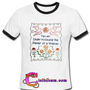 never underestimate the power of a women ringtshirt