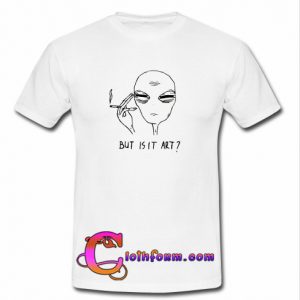 Alien But Is It Art T Shirt