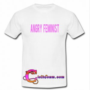 Angry Feminist t shirt