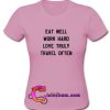 Eat Well Work Hard Love Truly Travel Often t shirt