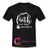 Faith Can Move Mountains t shirt