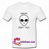 Humans Aren't Real Alien t shirt