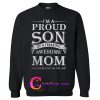 I’m the proud son of a freaking awesome mom sweatshirt