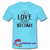 Love Is Not Something t shirt