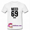 Need 69 Now T shirt