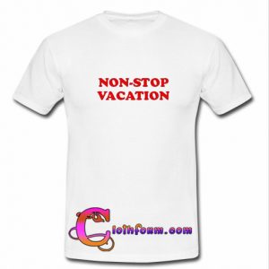 Non Stop Vacation T Shirt