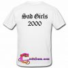 Sad girls 2000 t shirt back