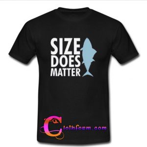 Size Does Matter T Shirt