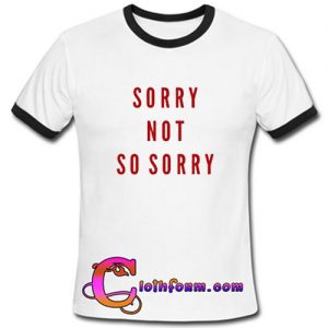 Sorry Not So Sorry ringtshirt