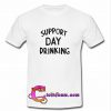 Support Day Drinking T shirt