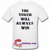 The Youth Will Always Win t shirt back