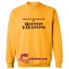 Written and Directed by Quentin Tarantino Sweatshirt