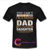 You can’t scare me I’m a proud dad of a badass daughter shirt