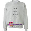 beer pizza netflix chill sweatshirt