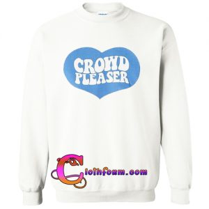 crowd pleaser sweatshirt