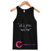 it's you not me tanktop