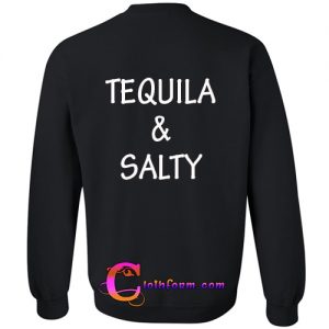 tequila and salty sweatshirt back