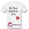 the best valentine ever t shirt