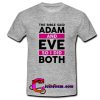 the bible said adam and eve so i did both t shirt