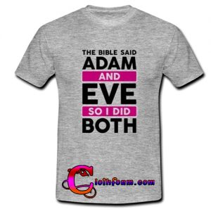 the bible said adam and eve so i did both t shirt