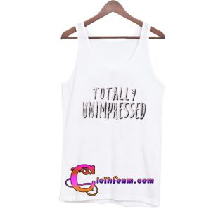 totally unimpressed tanktop